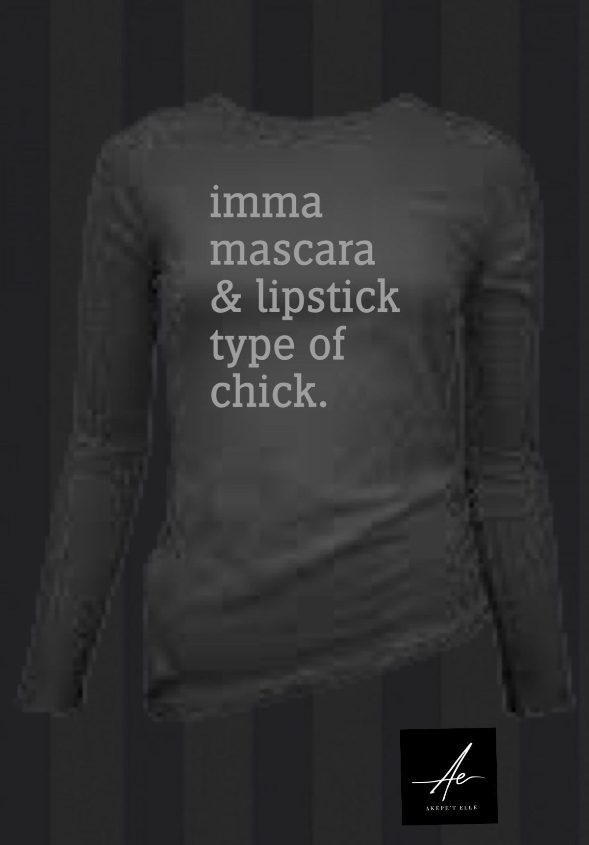 Black graphic long sleeve tee for women with imma mascara and lipstick type of chick text by Akepe’t Elle