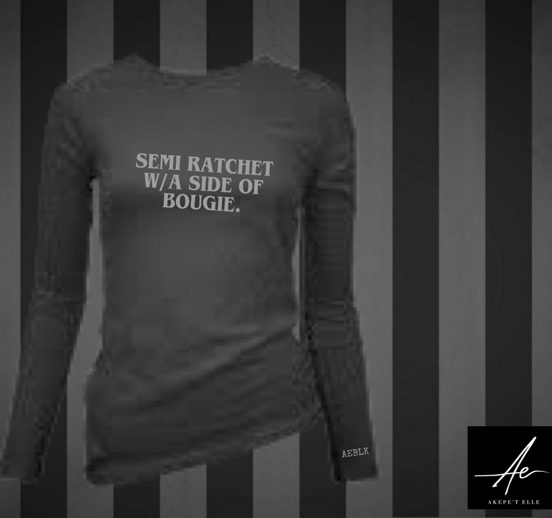 Akepe’t Elle black long sleeve shirt with Semi Ratchet w/ a Side of Bougie slogan in classic serif font